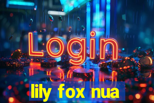 lily fox nua